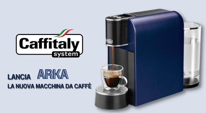Caffitaly System Arka: tutti i caffè espresso che vuoi a prezzo  STRAORDINARIO (paghi solo 100€)