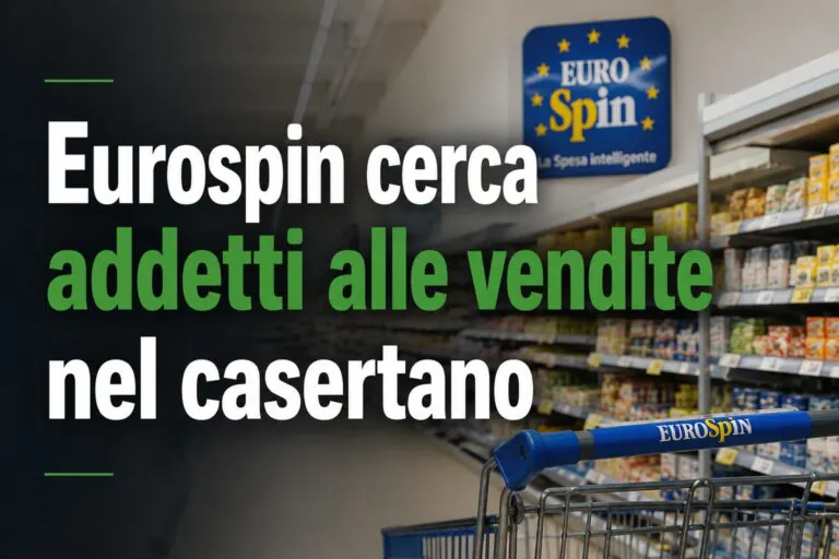 Eurospin cerca addetti alle vendite nel casertano