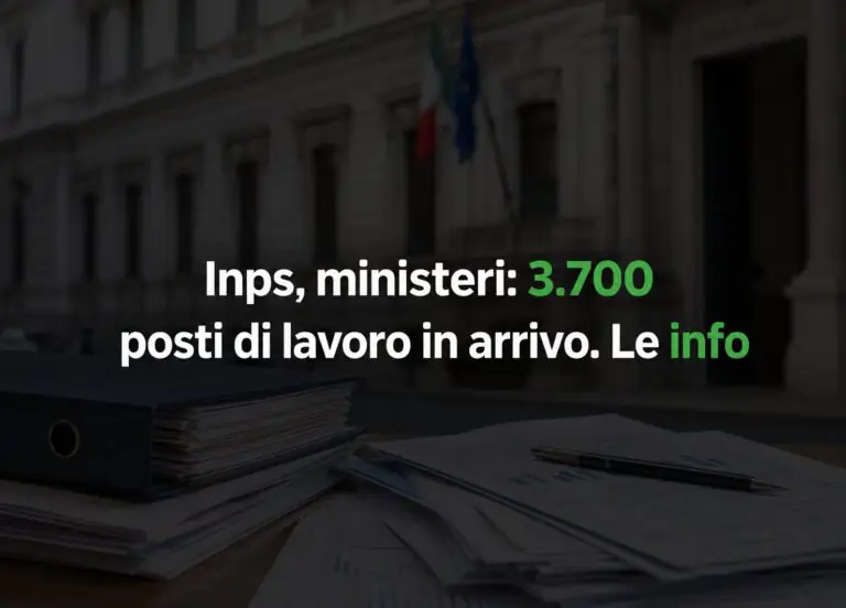 Inps, ministeri: 3.700 posti di lavoro in arrivo. Le info